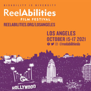 Advertisement of the film festival. Left to right: Disability is Diversity, ReelAbilities Virtual Film Festival. The ad is laid out on purple and orange graphics of Iconic landmarks of Los Angeles. City Hall is in the middle, surrounded by mountains and landmarks (Disneyhall, Griffith Park Observatory, Hollywood walk of fame, and Capitol Records). To the right of the image is the following information; Los Angeles October 15-17, 2021. Icons of Facebook, Twitter, and Instagram with the handle @reelabilitiesla.