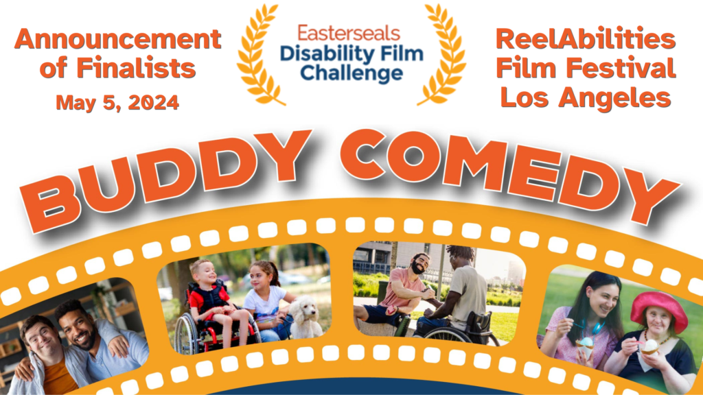 Announcement of Finalists. May 5, 2024. Easterseals Disability Film Challenge. ReelAbilities Film Festival Los Angeles. Buddy Comedy. Four photos depicting friends hanging out are placed toward the bottom of the image with a film strip photo frame overlaid.